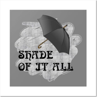 Shade of it all Posters and Art